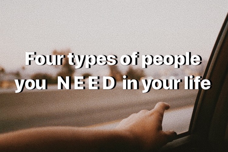 Four Types of People You NEED in Your Life (Do you have them?)