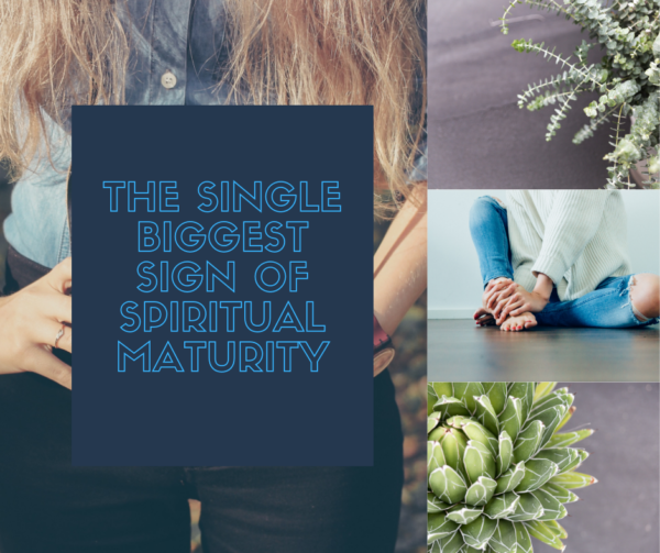 The Single Biggest Sign Of Spiritual Maturity (Do You Know What It Is ...