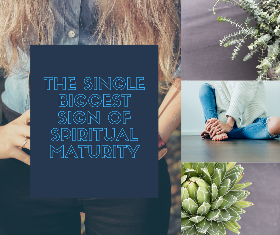 The Single Biggest Sign of Spiritual Maturity (Do You Know What it Is?)