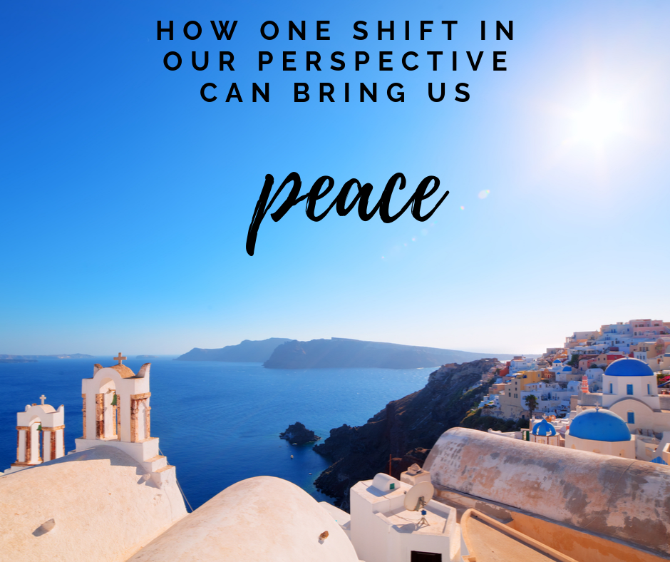How One Shift in Our Perspective Can Bring Us Peace