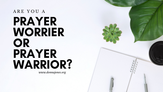 Are You a Prayer Worrier or a Prayer Warrior?