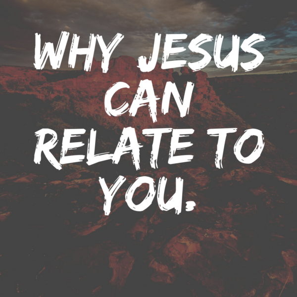 Why Jesus Can Relate To You – Crossline Church