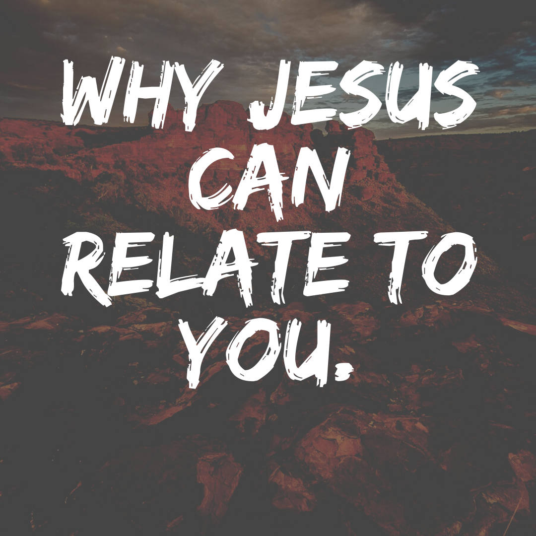 Why Jesus can Relate to You