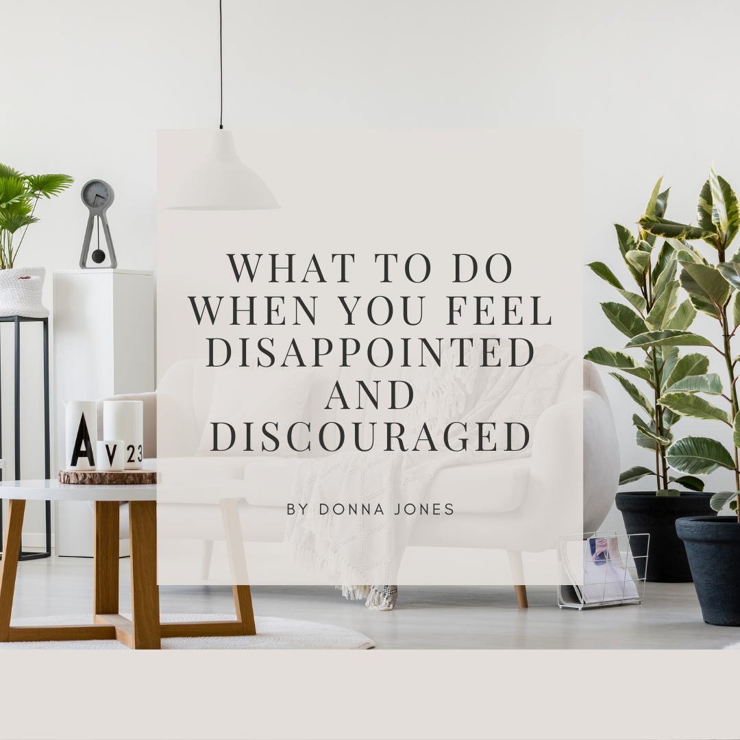 What to Do When You’re Disappointed & Discouraged