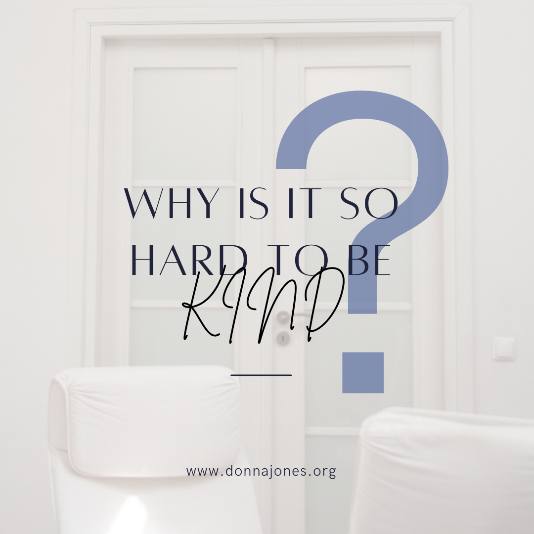 Why Is It So Hard to Be Kind? (Even When I Want to Be)