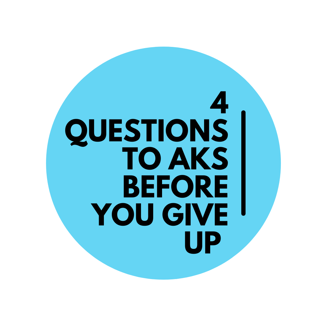 4 Questions to Ask Before You Give Up, Quit or Move On