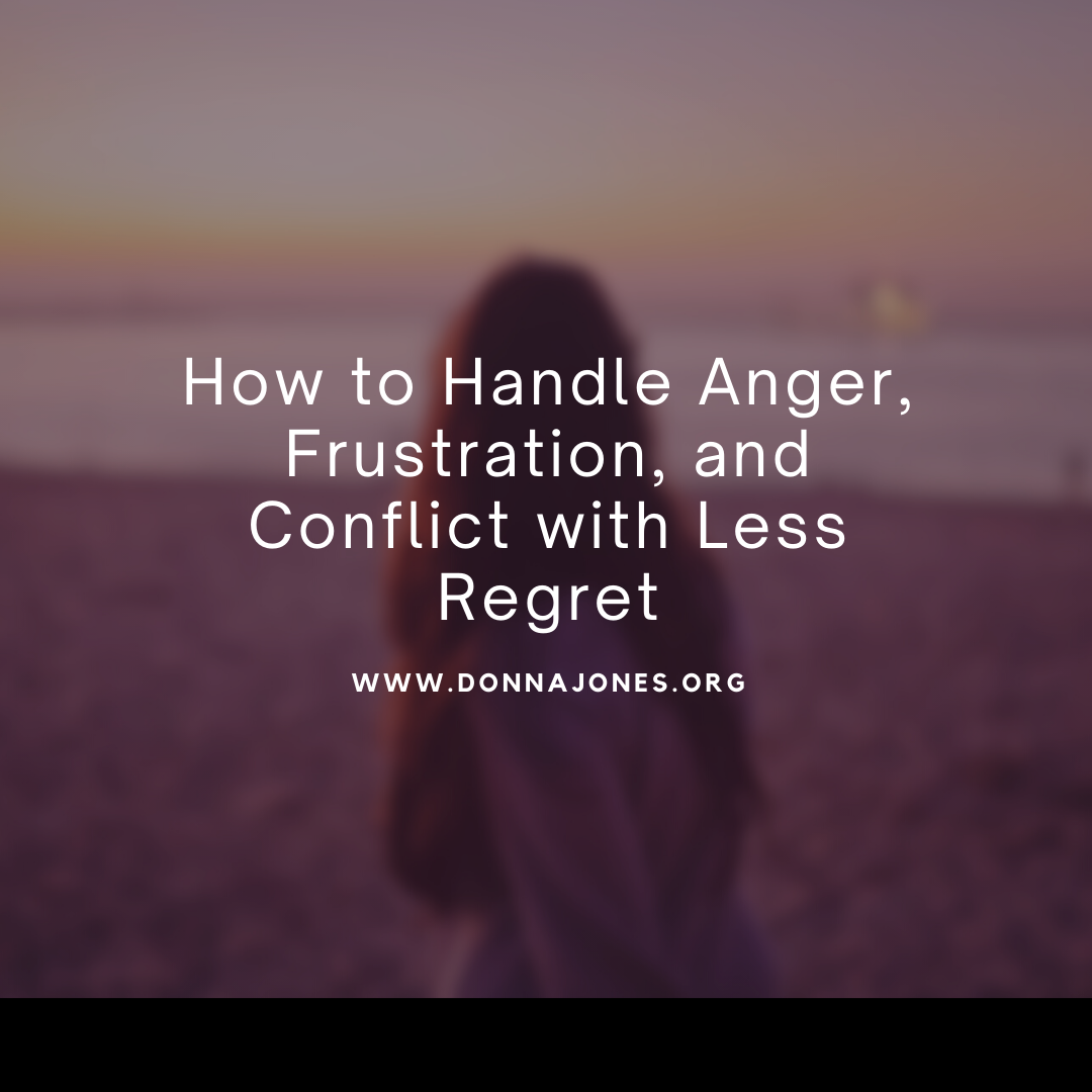 Handling Anger, Frustration, and Conflict with Less Regret.