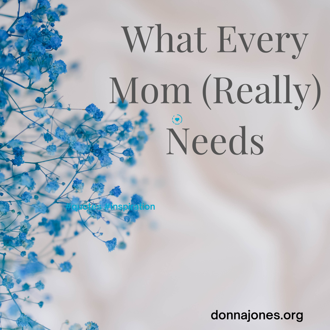 The One Thing Moms (Really) Need for Mother’s Day